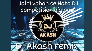 jaldi vahan se Hato DJ competition dialogue DJ Aakash remix #viral