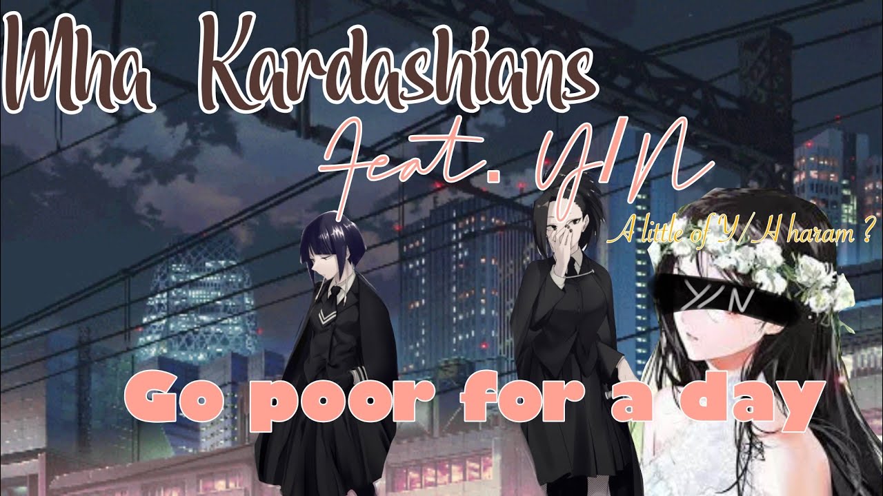 Mha/Kardashians go poor for a day?!/ ft. Female Y/N / MomojiroY/N / MHA / Texting Story /