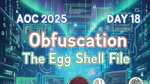 AOC 2025 Day 18: Obfuscation -The Egg Shell File | Shield Security