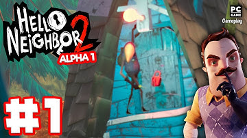 Hello Neighbor 2 Alpha 1 - Gameplay Walkthrough No Commentary - Part 1 (PC)