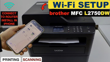 Brother MFC L2750dw WiFi Setup, Wireless Setup, Connect To Router, Install In iPhone, Print & Scan.
