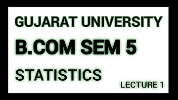 B.COM SEM 5 STATISTICS | GUJARAT UNIVERSITY | LECTURE 1 BY MAJID PATEL