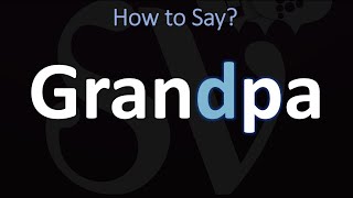 How to Pronounce Grandpa? (CORRECTLY) Content