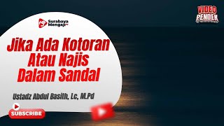 Jika Melihat Kotoran Atau Najis Dalam Sandal - Ustadz Abdul Basith, Lc., M.Pd