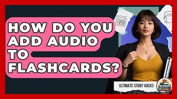How Do You Add Audio To Flashcards? - Ultimate Study Hacks