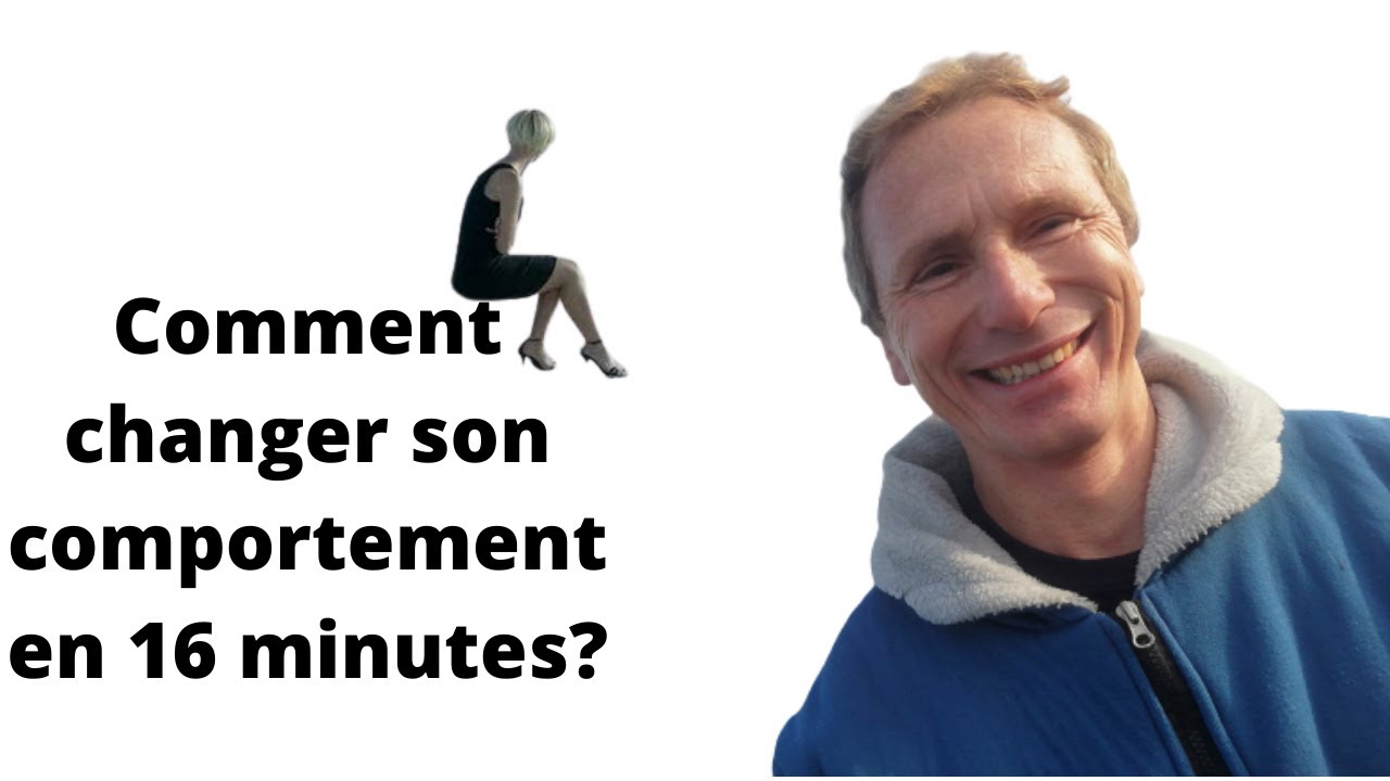 Comment changer son comportement en 16 minutes? - YouTube
