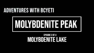 Molybdenite Peak, British Columbia - Episode 3 of 4