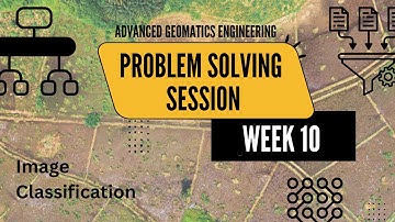 Week 10: Image Classification | Problem Solving Session | Advanced Geomatics Engineering | NPTEL