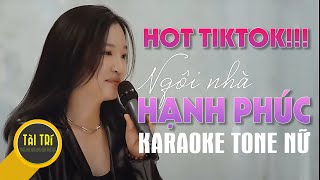 Karaoke Beat Chuẩn | NGÔI NHÀ HẠNH PHÚC - HOT TIK TOK -  Tone Nữ Hạ Tone (Gm) - Beat by Tàiz