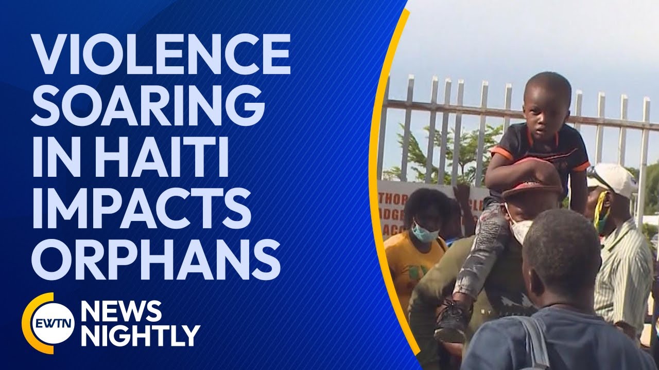 How Violence Soaring in Haiti Impacts Orphans and Families | EWTN News Nightly