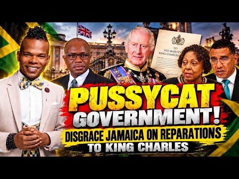 Pussy Cat Government DISGRACE JAMAICA On Reparations Request To King Charles!