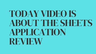 Today video is about the sheets application review