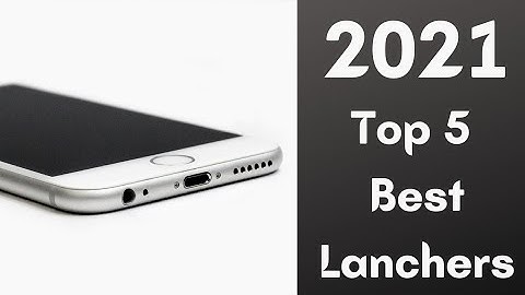 Top 5 Best Android Launchers (2021)