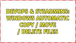 DevOps & SysAdmins: Windows automatic copy / move / delete files (3 Solutions!!) Net Worth