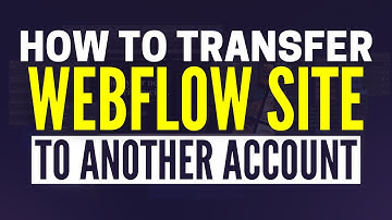 How To Transfer Webflow Site To Another Account