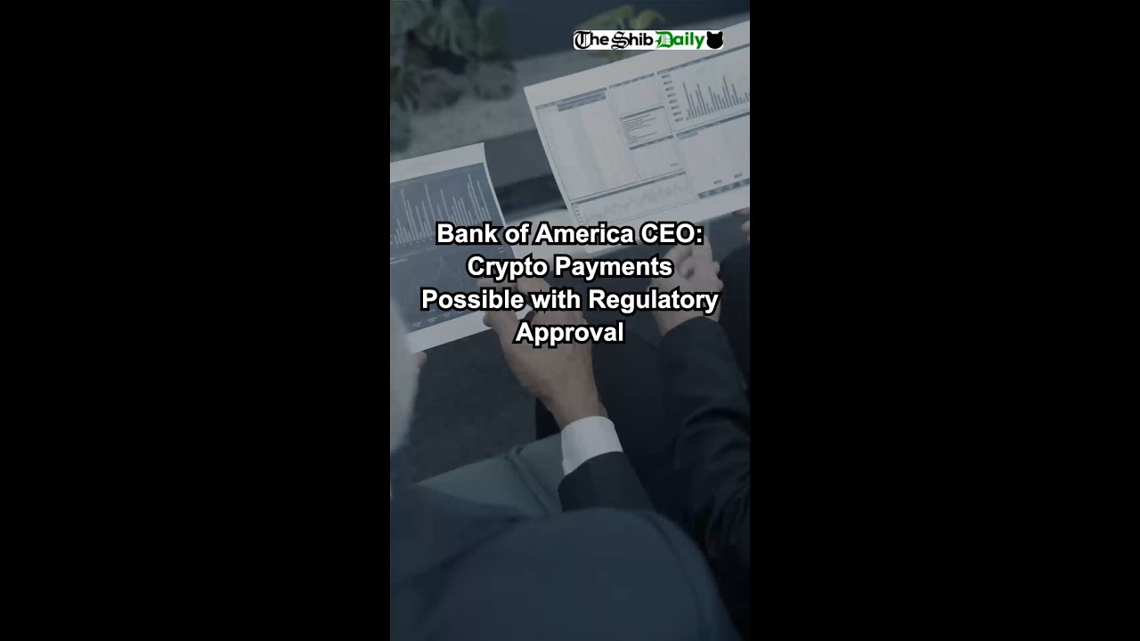 Bank of America CEO: Crypto Payments Possible with Regulatory Approval –  The Shib Daily