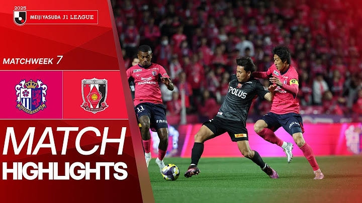 Cerezo Osaka vs. Urawa Reds - Game Highlights | 2025 J1 LEAGUE HIGHLIGHTS | MW 7