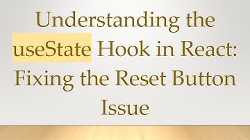 Understanding the useState Hook in React: Fixing the Reset Button Issue
