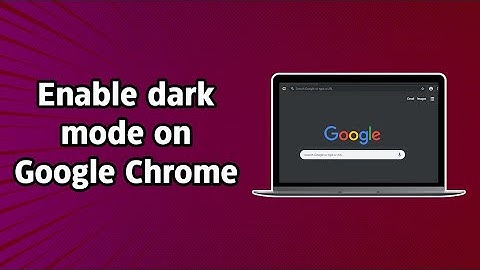 How to enable dark mode on Google Chrome (macOS & Windows)