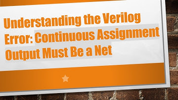 Understanding the Verilog Error: Continuous Assignment Output Must Be a Net