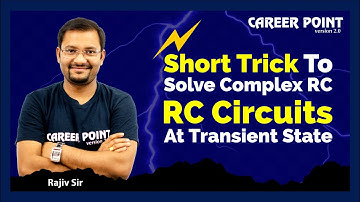 Short Trick To Solve Complex RC | RC Circuit At Transient State | Rajiv Sir | Career Point JEE