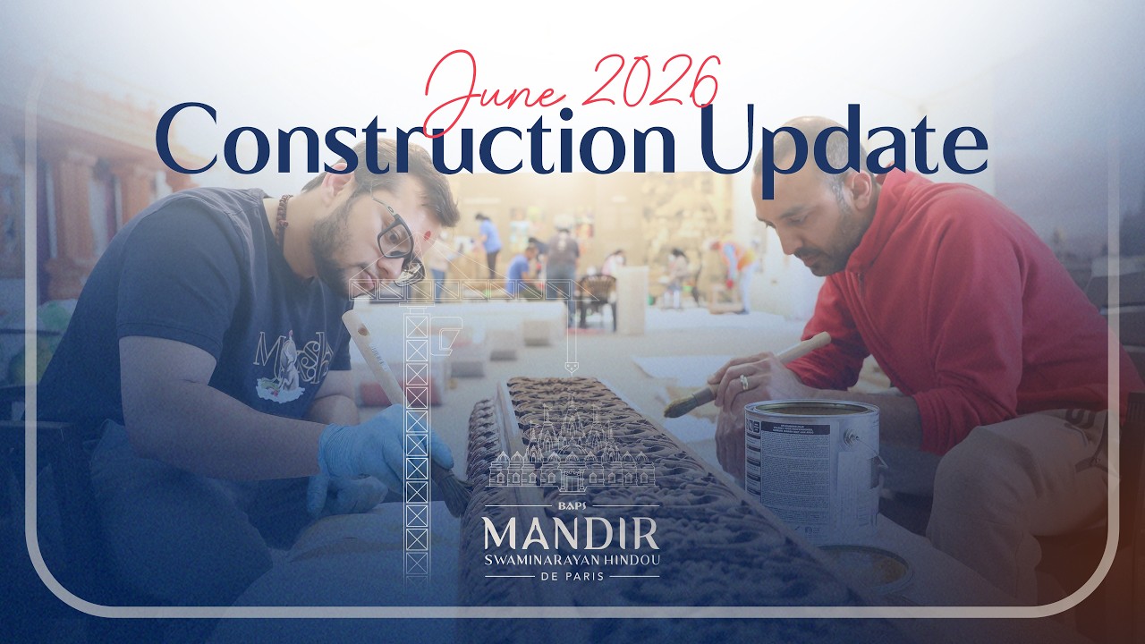 Construction Update: June 2026 | BAPS Swaminarayan Hindu Mandir, Paris