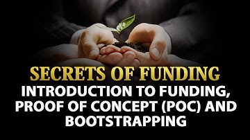 Introduction to Funding, Proof of Concept and Bootstrapping - Secrets of Funding By Nayan Bheda