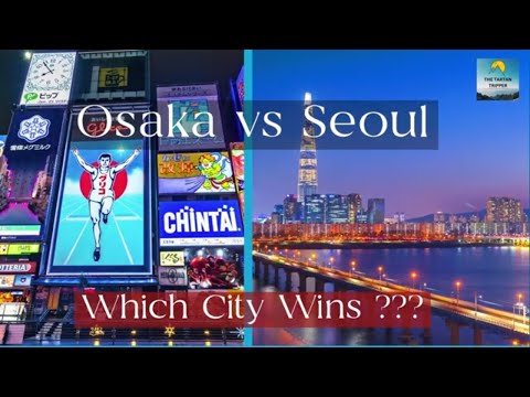 Osaka Vs Seoul Which City Should You Choose