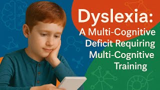 Dyslexia: A Multi-cognitive Deficit Requiring Multi-cognitive Training