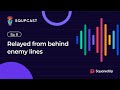 SQUPCAST Ep. 8: Relayed from behind enemy lines