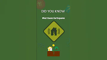 What causes earthquakes Do You Know