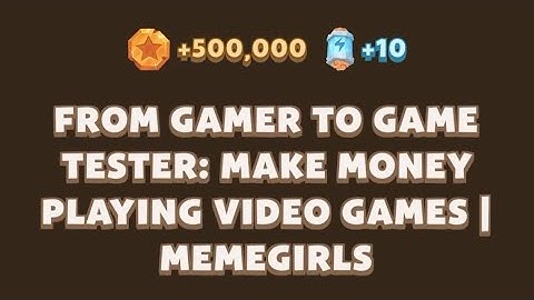 FROM GAMER TO GAME TESTER: MAKE MONEY PLAYING VIDEO GAMES IMEMEGIRLS | Memefi video code today |