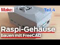 Tutorial: Gehäusebau mit FreeCAD, Video 4 (zu Teil 5 der Artikelserie)
