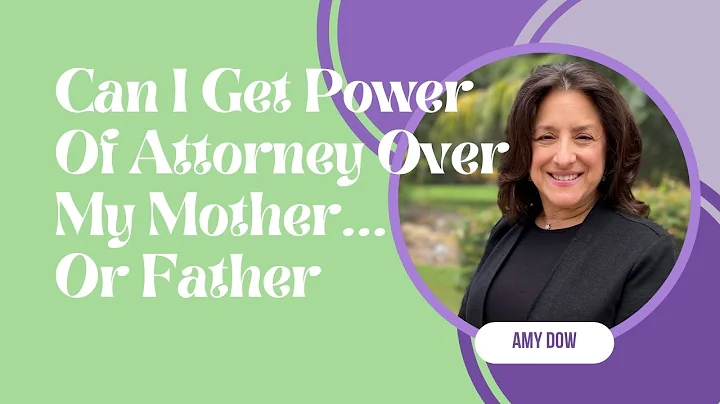 Can I Get Power of Attorney Over My Mother or Father? Exploring Your Options | Amy Dow Elder Law