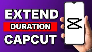 How To Extend Video Duration In Capcut