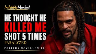 Shot 5 Times, Paralyzed, But Still Forgave Him | Politha McMillon Jr. | Indelibly Marked #142 