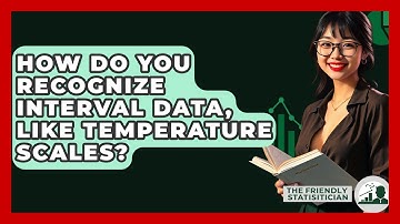 How Do You Recognize Interval Data, Like Temperature Scales? - The Friendly Statistician