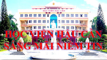 HỌC VIỆN HẬU CẦN - SÁNG MÃI NIỀM TIN