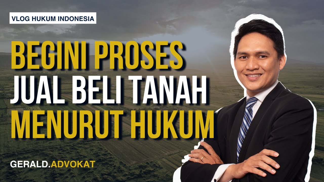 Begini Proses Jual Beli Tanah Menurut Hukum Vlog Hukum Indonesia 