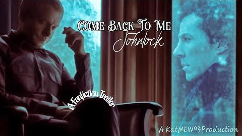 (BBC Sherlock) Sherlock and John - Come Back To Me [A Fanfiction Trailer]
