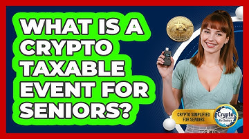 What Is A Crypto Taxable Event For Seniors? - Crypto Simplified for Seniors