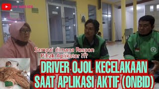 DRIVER OJOL KECELAKAAN SAAT APLIKASI AKTIF (ONBID), SEJAUH MANA RESPON PIHAK APLIKATOR ???
