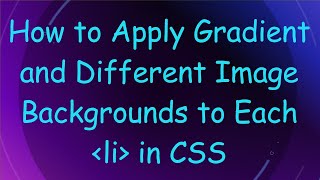 How to Apply Gradient and Different Image Backgrounds to Each  li  in CSS