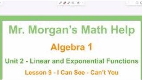 OUR Algebra 1 - Unit 2 Lesson 9 - I can See Can’t You - Mr. Morgan’s Math Help