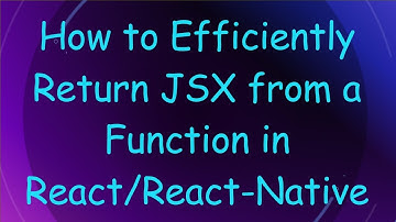How to Efficiently Return JSX from a Function in React/React-Native