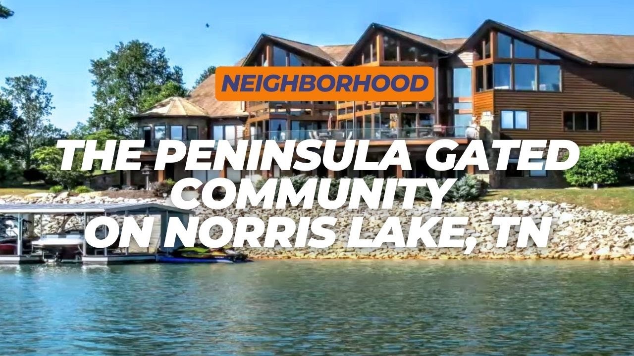 The Peninsula, Norris Lake's Premier Gated Community Lakefront Living