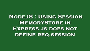 NodeJS : Using Session MemoryStore in Express.js does not define req.session