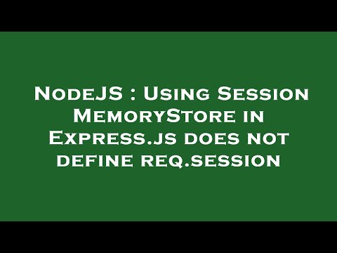 NodeJS : Using Session MemoryStore in Express.js does not define req.session