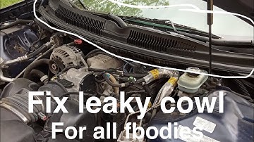 How to fix cowl leak on 4th Gen Fbodies camaros and firebirds