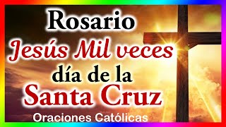 Rosario de JESUS MIL VECES para el 3 de mayo día de la Santa Cruz 🙏 🙏El Mundo de MyG 💖